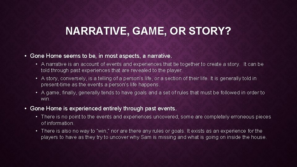 NARRATIVE, GAME, OR STORY? • Gone Home seems to be, in most aspects, a NARRATIVE, GAME, OR STORY? • Gone Home seems to be, in most aspects, a