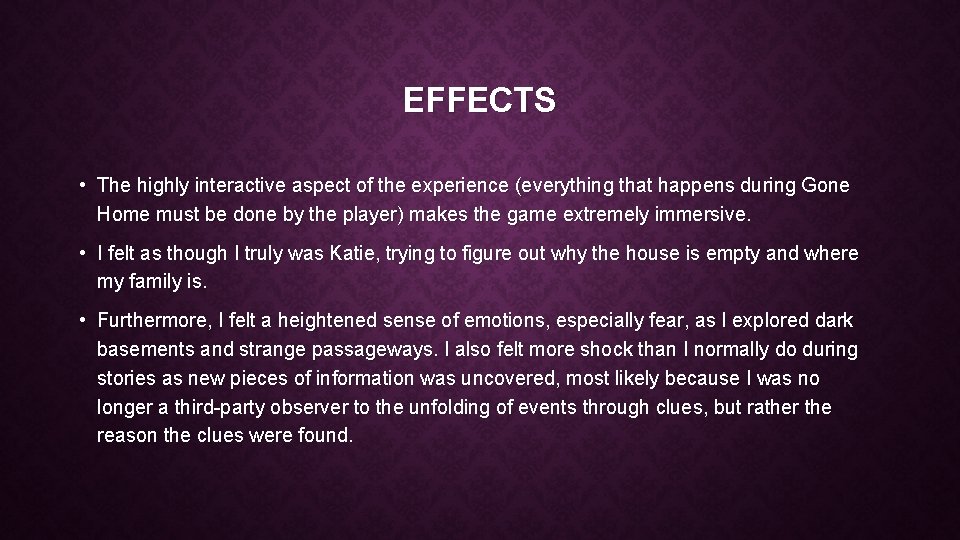 EFFECTS • The highly interactive aspect of the experience (everything that happens during Gone EFFECTS • The highly interactive aspect of the experience (everything that happens during Gone