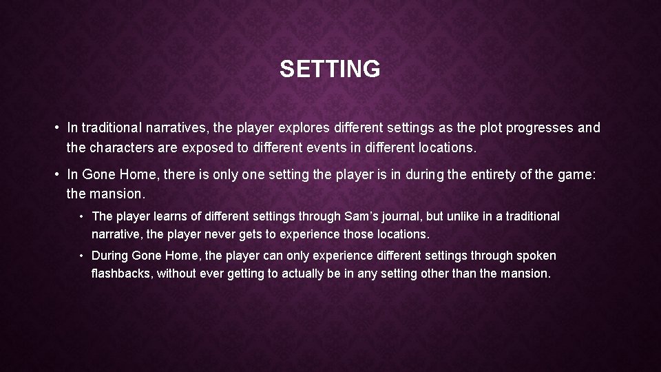 SETTING • In traditional narratives, the player explores different settings as the plot progresses SETTING • In traditional narratives, the player explores different settings as the plot progresses