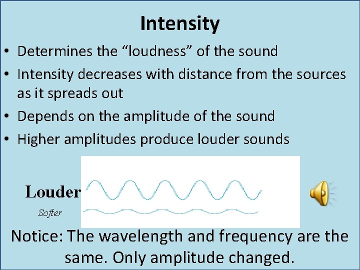 Intensity • Determines the “loudness” of the sound • Intensity decreases with distance from Intensity • Determines the “loudness” of the sound • Intensity decreases with distance from