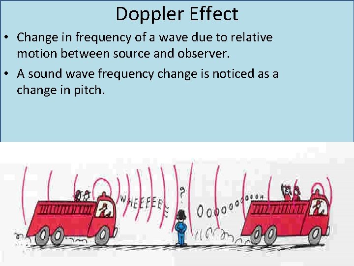 Doppler Effect • Change in frequency of a wave due to relative motion between Doppler Effect • Change in frequency of a wave due to relative motion between