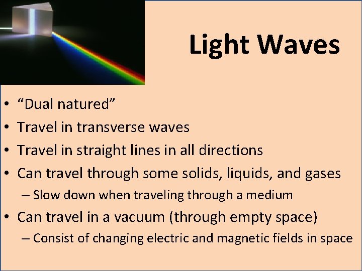 Light Waves • • “Dual natured” Travel in transverse waves Travel in straight lines Light Waves • • “Dual natured” Travel in transverse waves Travel in straight lines