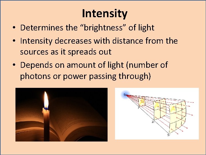 Intensity • Determines the “brightness” of light • Intensity decreases with distance from the Intensity • Determines the “brightness” of light • Intensity decreases with distance from the