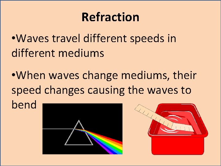 Refraction • Waves travel different speeds in different mediums • When waves change mediums, Refraction • Waves travel different speeds in different mediums • When waves change mediums,
