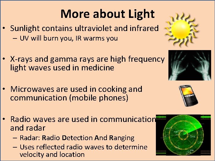 More about Light • Sunlight contains ultraviolet and infrared – UV will burn you, More about Light • Sunlight contains ultraviolet and infrared – UV will burn you,