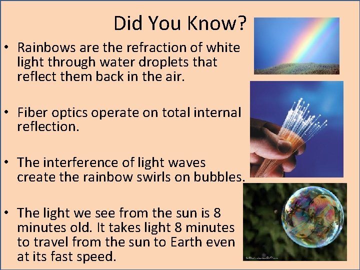 Did You Know? • Rainbows are the refraction of white light through water droplets Did You Know? • Rainbows are the refraction of white light through water droplets