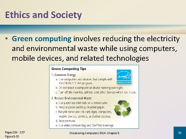 Ethics and Society • Green computing involves reducing the electricity and environmental waste while