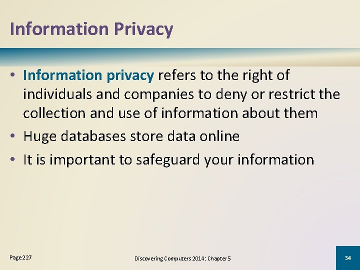 Information Privacy • Information privacy refers to the right of individuals and companies to