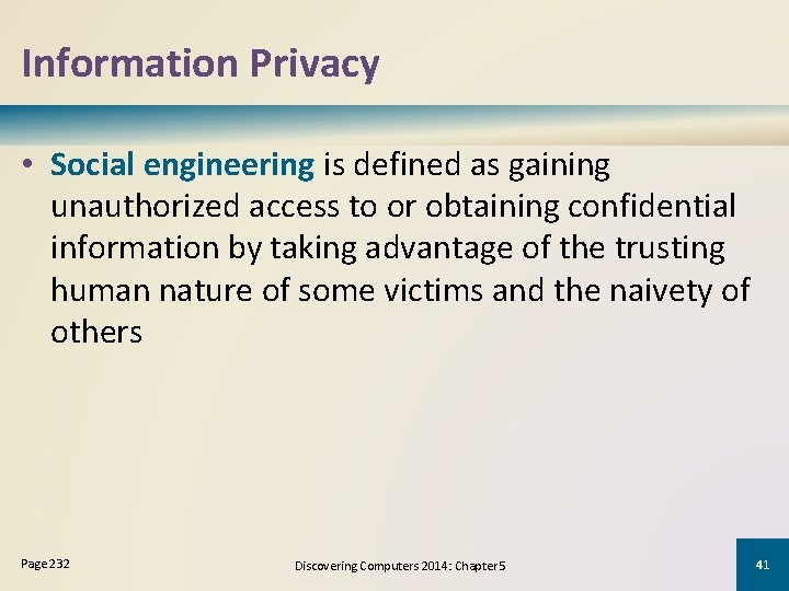 Information Privacy • Social engineering is defined as gaining unauthorized access to or obtaining