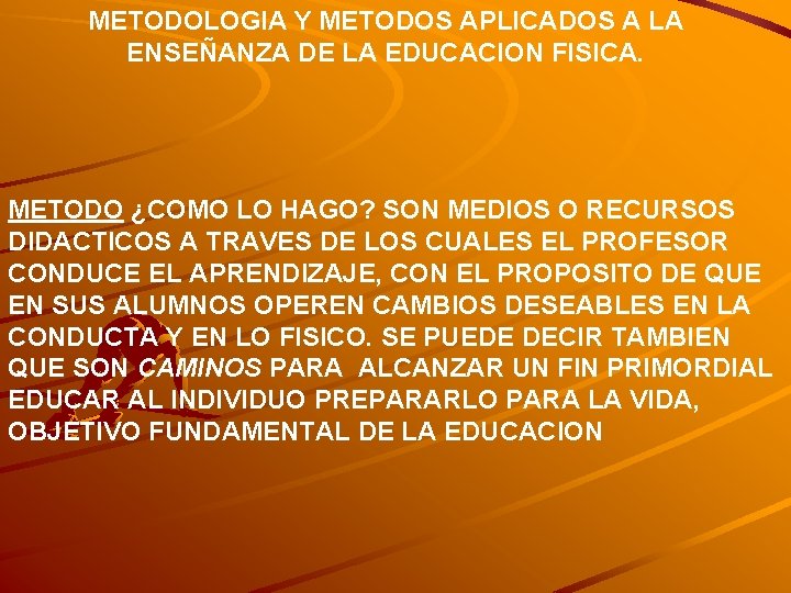 METODOLOGIA Y METODOS APLICADOS A LA ENSEÑANZA DE LA EDUCACION FISICA. METODO ¿COMO LO