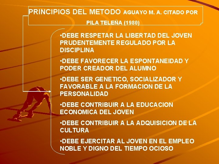 PRINCIPIOS DEL METODO AGUAYO M. A. CITADO POR PILA TELEÑA (1980) • DEBE RESPETAR