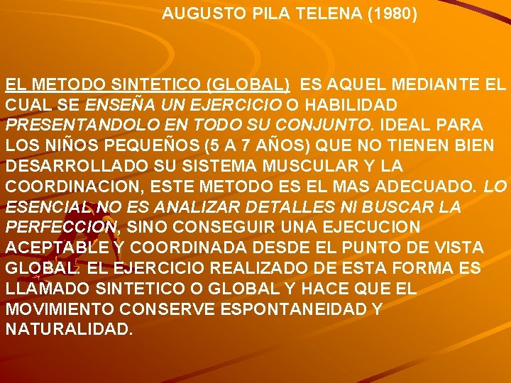 AUGUSTO PILA TELENA (1980) EL METODO SINTETICO (GLOBAL) ES AQUEL MEDIANTE EL CUAL SE