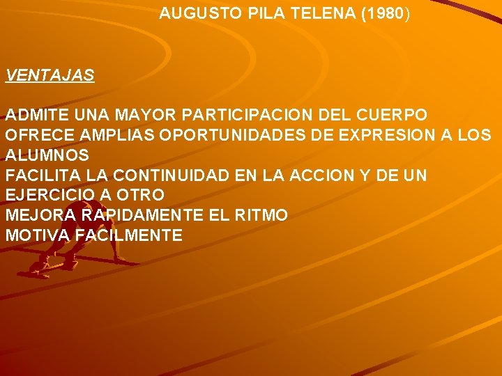 AUGUSTO PILA TELENA (1980) VENTAJAS ADMITE UNA MAYOR PARTICIPACION DEL CUERPO OFRECE AMPLIAS OPORTUNIDADES