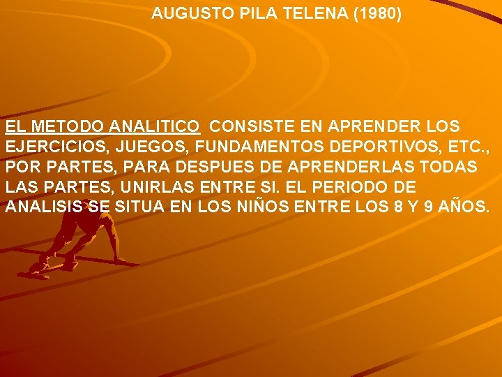 AUGUSTO PILA TELENA (1980) EL METODO ANALITICO CONSISTE EN APRENDER LOS EJERCICIOS, JUEGOS, FUNDAMENTOS