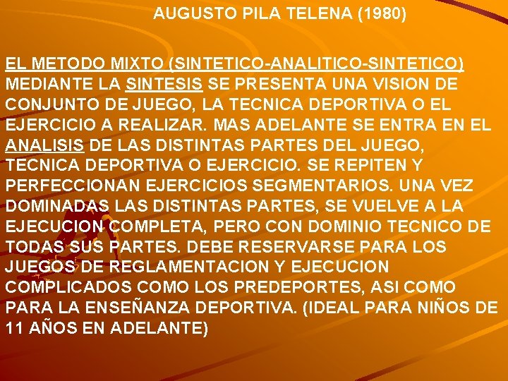 AUGUSTO PILA TELENA (1980) EL METODO MIXTO (SINTETICO-ANALITICO-SINTETICO) MEDIANTE LA SINTESIS SE PRESENTA UNA