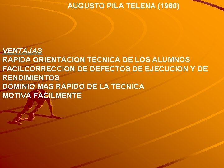 AUGUSTO PILA TELENA (1980) VENTAJAS RAPIDA ORIENTACION TECNICA DE LOS ALUMNOS FACILCORRECCION DE DEFECTOS