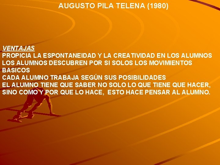 AUGUSTO PILA TELENA (1980) VENTAJAS PROPICIA LA ESPONTANEIDAD Y LA CREATIVIDAD EN LOS ALUMNOS