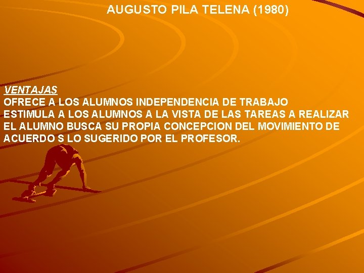 AUGUSTO PILA TELENA (1980) VENTAJAS OFRECE A LOS ALUMNOS INDEPENDENCIA DE TRABAJO ESTIMULA A