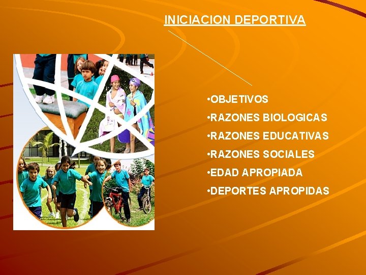 INICIACION DEPORTIVA • OBJETIVOS • RAZONES BIOLOGICAS • RAZONES EDUCATIVAS • RAZONES SOCIALES •