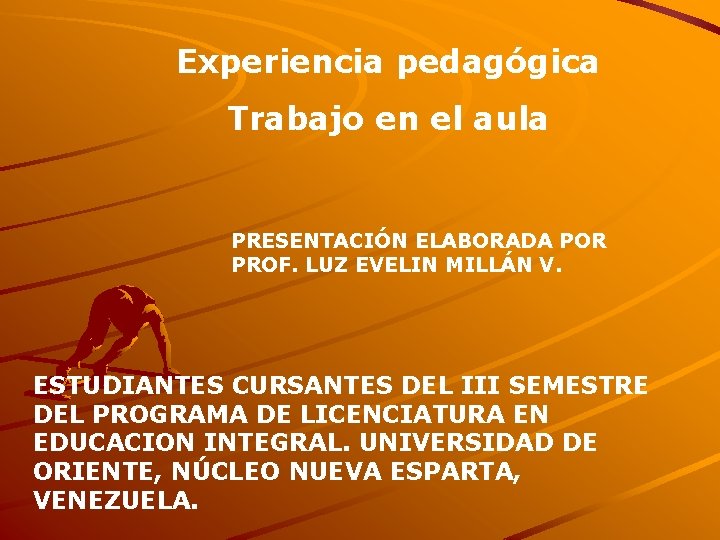 Experiencia pedagógica Trabajo en el aula PRESENTACIÓN ELABORADA POR PROF. LUZ EVELIN MILLÁN V.