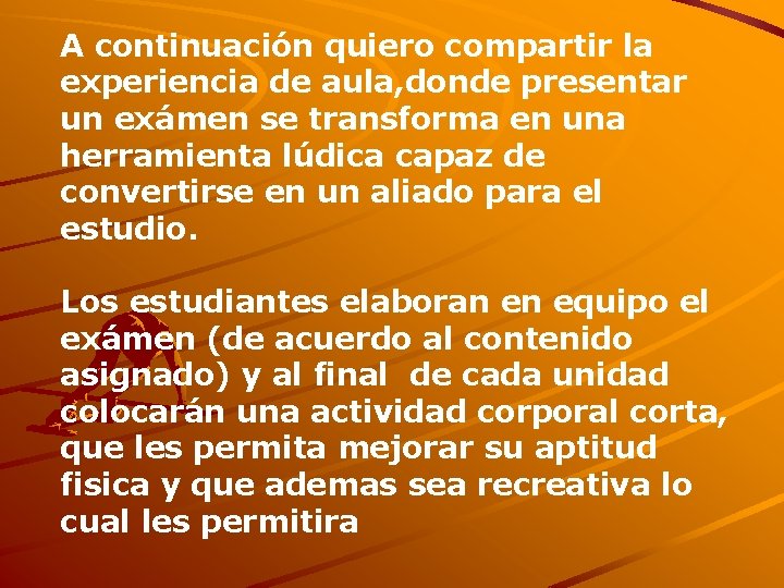 A continuación quiero compartir la experiencia de aula, donde presentar un exámen se transforma