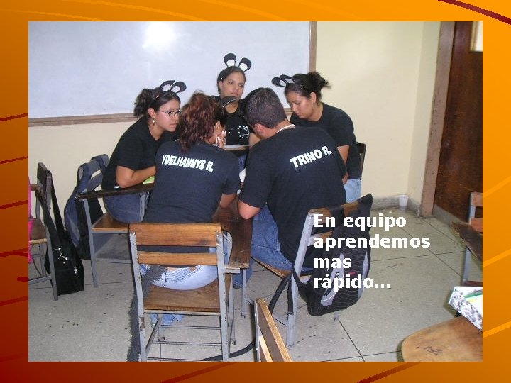 En equipo aprendemos mas rápido… 