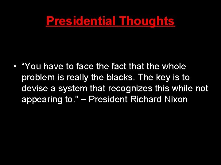 Presidential Thoughts • “You have to face the fact that the whole problem is