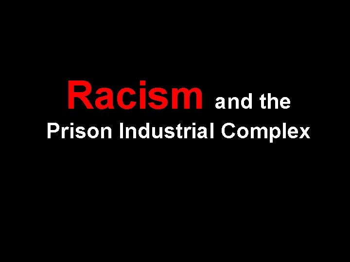 Racism and the Prison Industrial Complex 