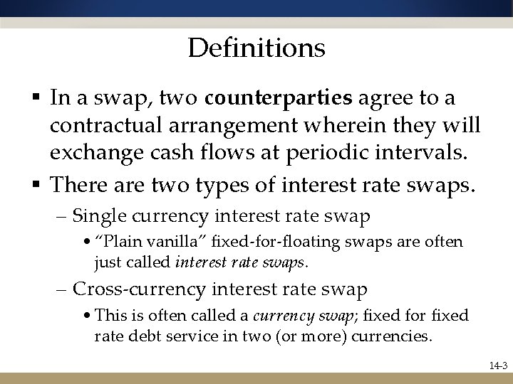 Definitions § In a swap, two counterparties agree to a contractual arrangement wherein they