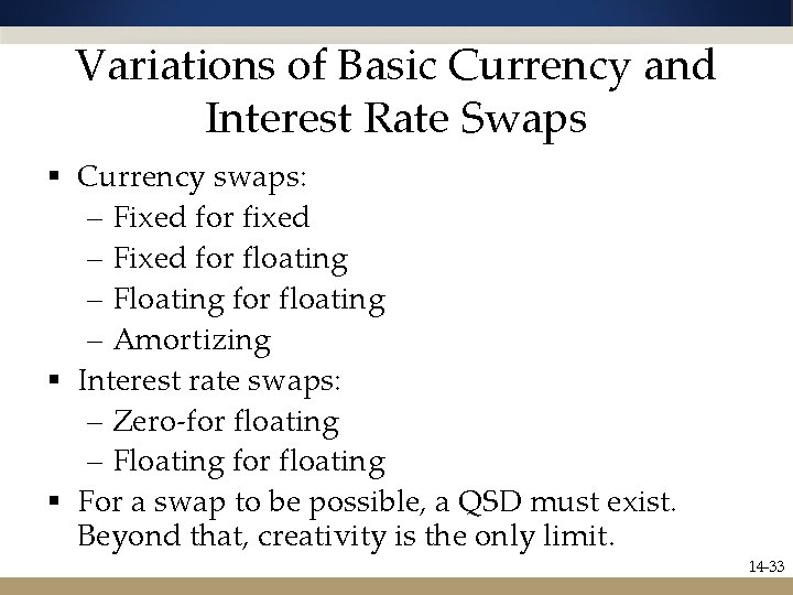 Variations of Basic Currency and Interest Rate Swaps § Currency swaps: – Fixed for