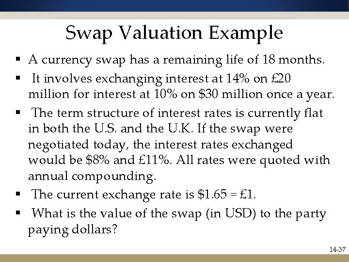 Swap Valuation Example § A currency swap has a remaining life of 18 months.