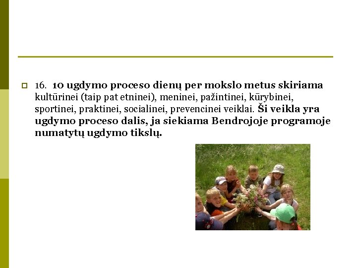 p 16. 10 ugdymo proceso dienų per mokslo metus skiriama kultūrinei (taip pat etninei), p 16. 10 ugdymo proceso dienų per mokslo metus skiriama kultūrinei (taip pat etninei),