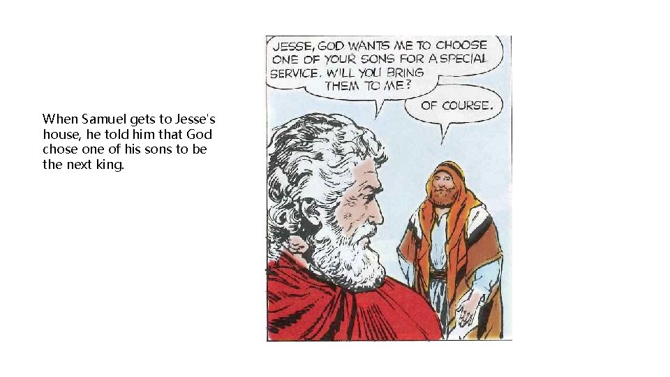 When Samuel gets to Jesse's house, he told him that God chose one of