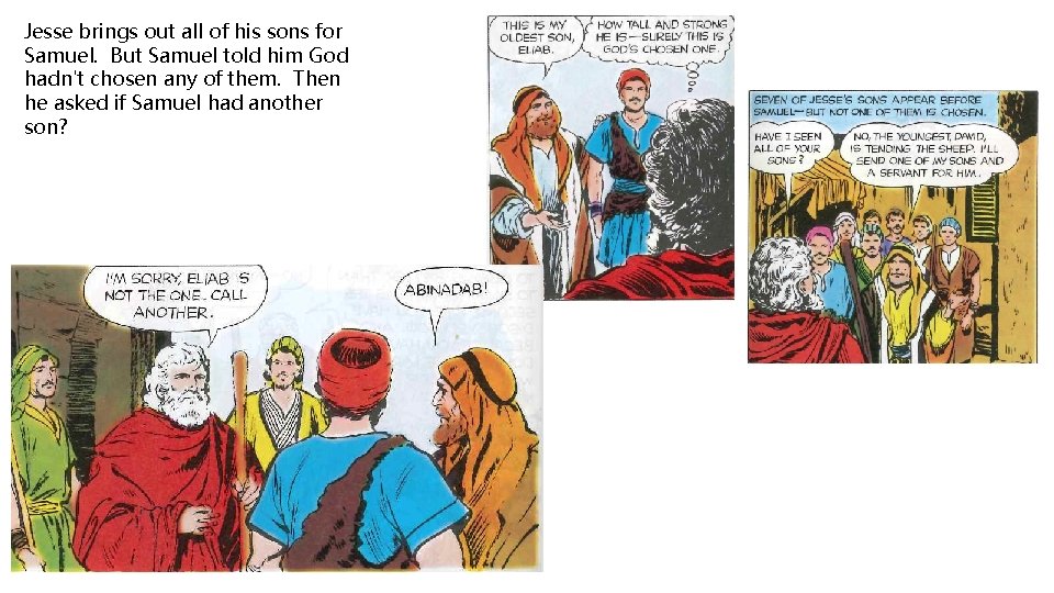 Jesse brings out all of his sons for Samuel. But Samuel told him God