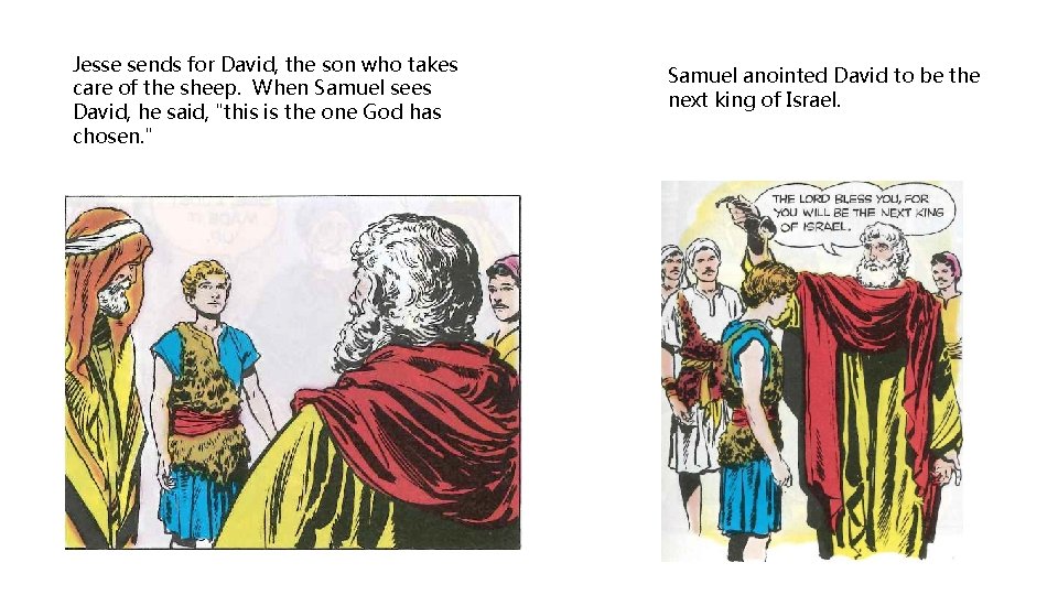 Jesse sends for David, the son who takes care of the sheep. When Samuel