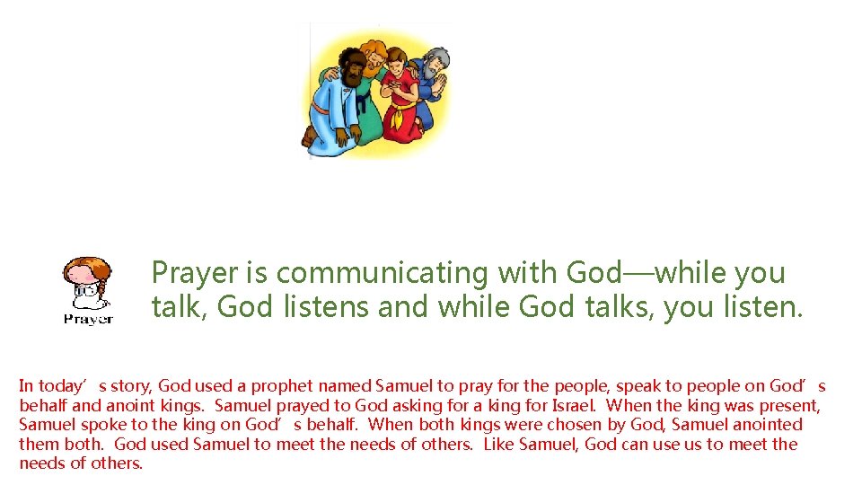 Prayer is communicating with God—while you talk, God listens and while God talks, you
