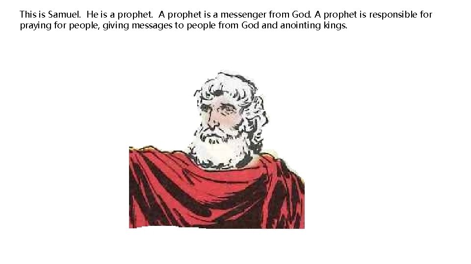 This is Samuel. He is a prophet. A prophet is a messenger from God.