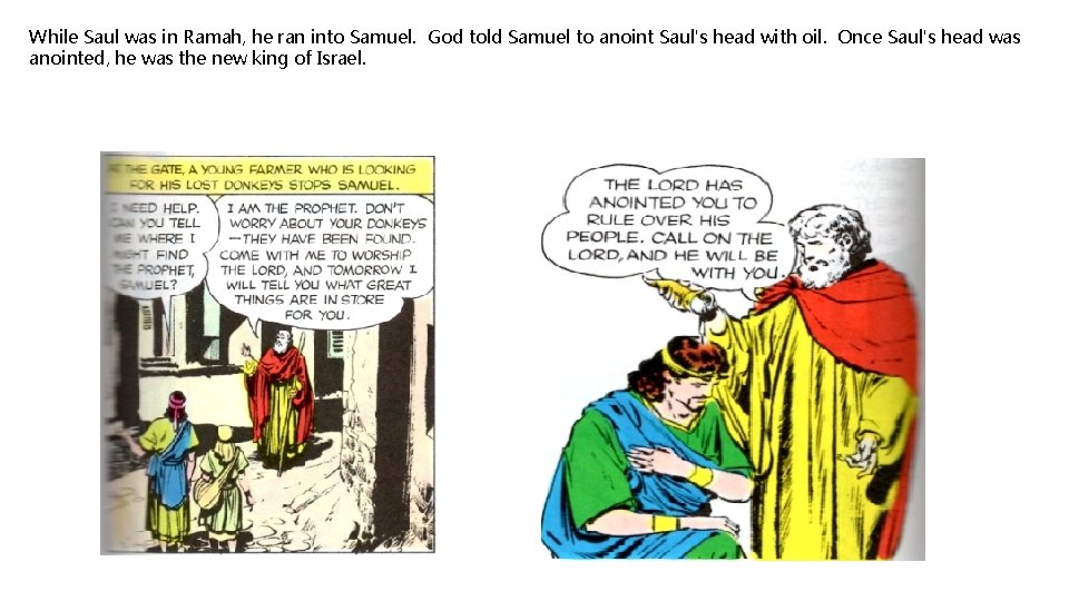 While Saul was in Ramah, he ran into Samuel. God told Samuel to anoint