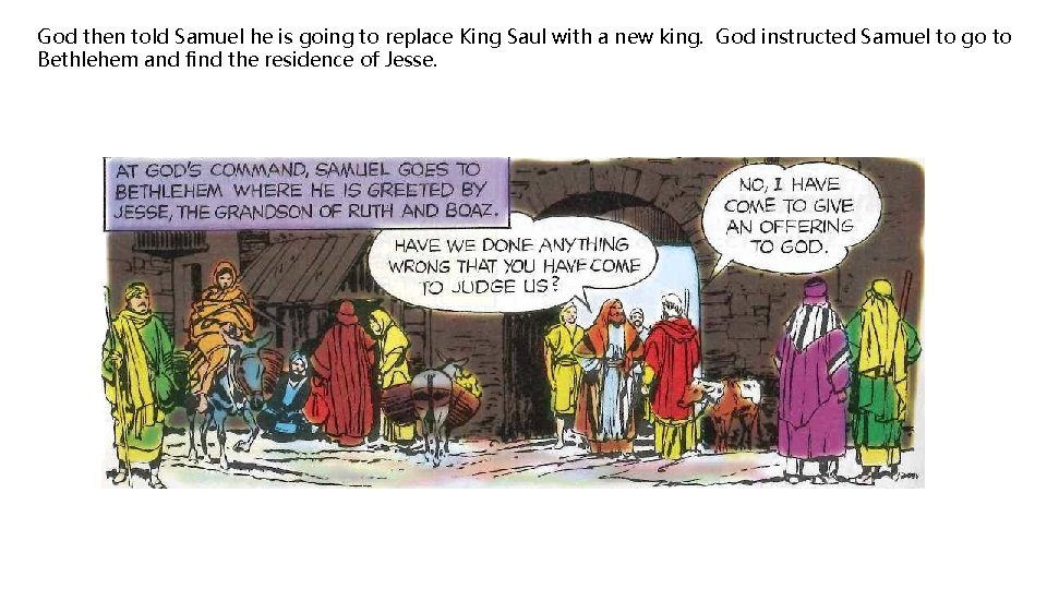God then told Samuel he is going to replace King Saul with a new
