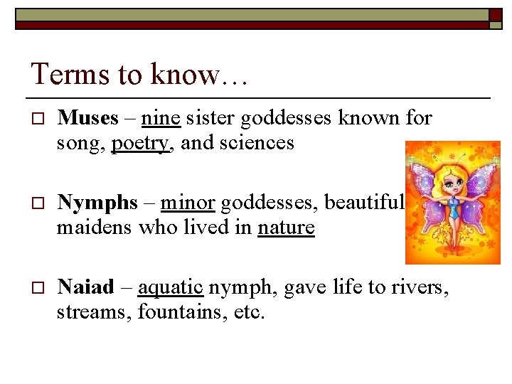 Terms to know… o Muses – nine sister goddesses known for song, poetry, and