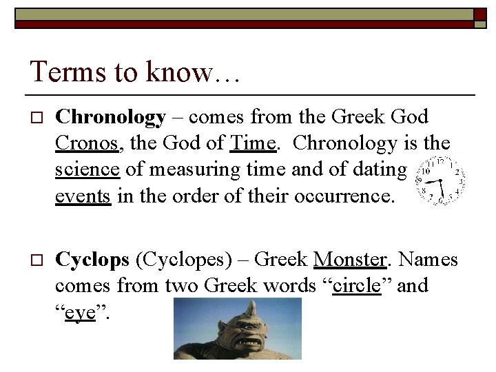 Terms to know… o Chronology – comes from the Greek God Cronos, the God