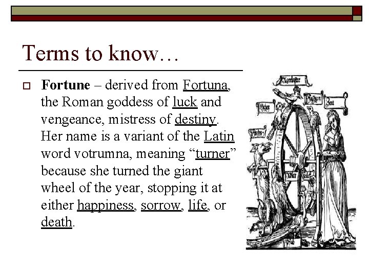 Terms to know… o Fortune – derived from Fortuna, the Roman goddess of luck