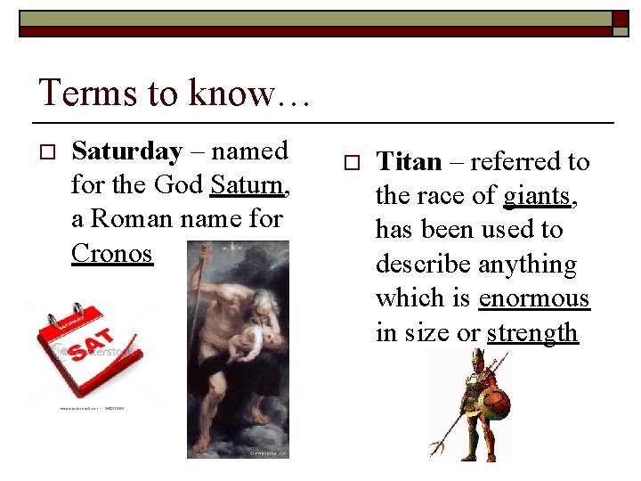 Terms to know… o Saturday – named for the God Saturn, a Roman name
