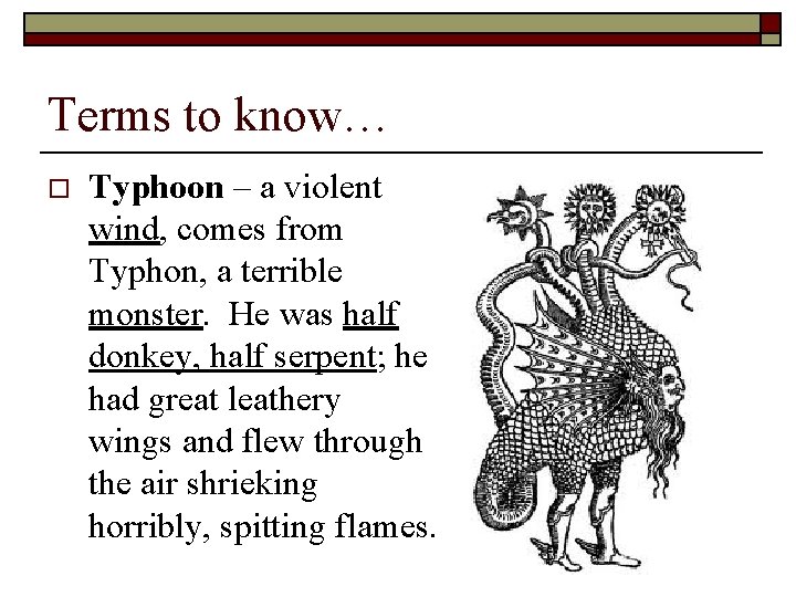 Terms to know… o Typhoon – a violent wind, comes from Typhon, a terrible