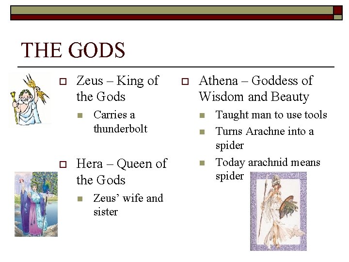 THE GODS o Zeus – King of the Gods Athena – Goddess of Wisdom