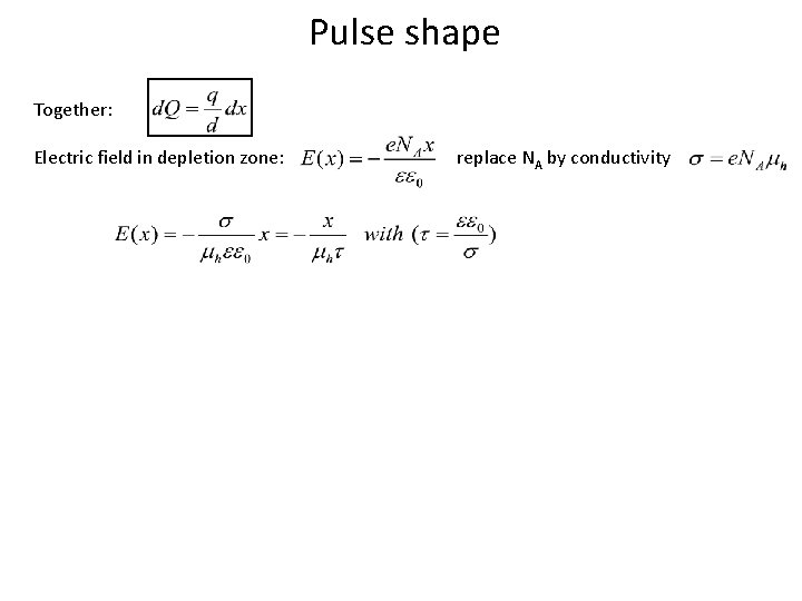 Pulse shape Together: Electric field in depletion zone: replace NA by conductivity 