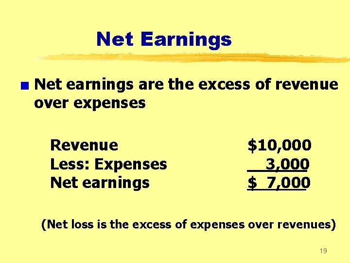 Net Earnings + Net earnings are the excess of revenue over expenses Revenue Less:
