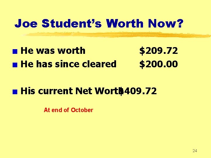 Joe Student’s Worth Now? + He was worth + He has since cleared $209.