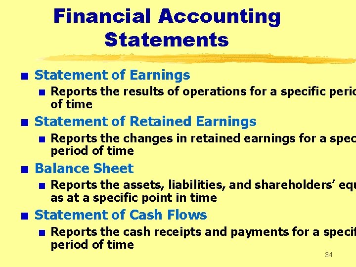 Financial Accounting Statements + Statement of Earnings + Reports the results of operations for