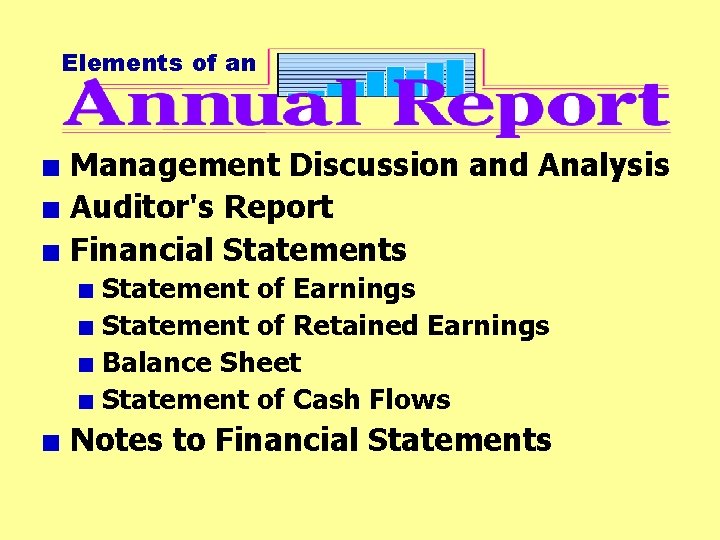 Elements of an + Management Discussion and Analysis + Auditor's Report + Financial Statements